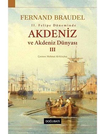 2. Felipe Döneminde Akdeniz Ve Akdeniz Dünyası 3 Fernand Braudel Doğu Batı Yayınları