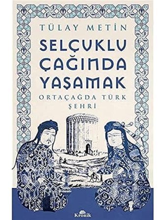 Selçuklu Çağında Yaşamakortaçağda Türk Şehri Tülay MetIn Kronik Kitap