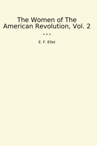 The Women Of The American Revolution, Vol. 2 (Classic Books) E. F. Ellet Lettel Books
