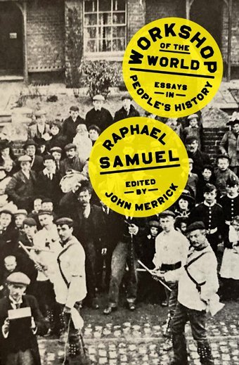 Workshop Of The Worldessays In People'S History Samuel, Raphael Verso Books