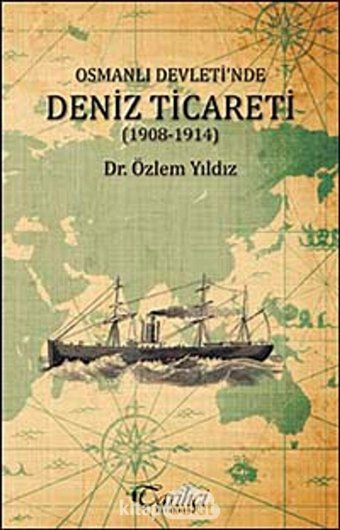 Osmanlı Devleti'nde Deniz Ticareti (1908 - 1914) Özlem Yıldız Tarihçi Kitabevi