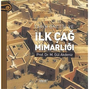 Tarih Öncesi Ve İlk Çağ Mimarlığı M. Gül Akdeniz İdeal Kültür Yayıncılık