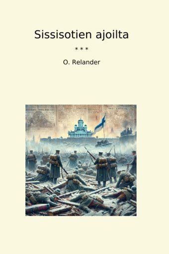 Sissisotien Ajoilta (Classic Books) O. Relander Lettel Books