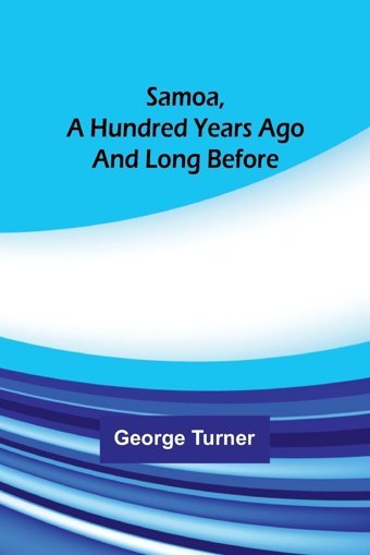 Samoa, A Hundred Years Ago And Long Before Turner, George Alpha Editions