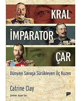 Kral, İmparator, Çardünyayı Savaşa Sürükleyen Üç Kuzen Catrine Clay Pan Yayıncılık