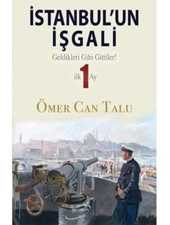 İstanbul'Un İşgaligeldikleri Gibi Gittiler! İlk 1 Ay Ömer Can Talu Şira Yayınları