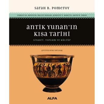 Antik Yunan'In Kısa Tarihisiyaset, Toplum Ve Kültür Sarah B. Pomeroy Alfa Yayınları