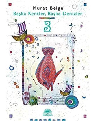 Başka Kentler, Başka Denizler 3 Murat Belge İletişim Yayınları