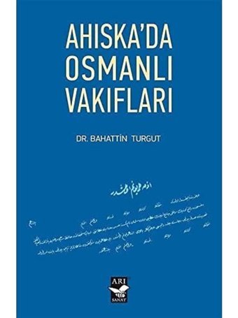 Ahıska'da Osmanlı Vakıfları Bahattin Turgut Arı Sanat Yayınevi