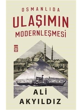 Osmanlıda Ulaşımın Modernleşmesi Ali Akyıldız Timaş