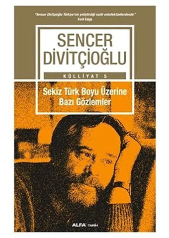 Sekiz Türk Boyu Üzerine Bazı Gözlemlerkülliyat 5 Sencer Divitçioğlu Alfa Yayınları