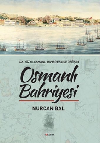 Osmanlı Bahriyesi19. Yüzyıl Osmanlı Bahriyesinde Değişim Nurcan Bal Kopernik Kitap