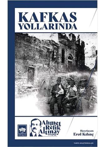 Kafkas Yollarında Ahmet Refik Altınay Ötüken Neşriyat
