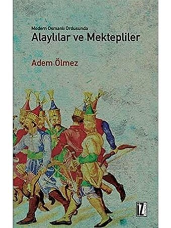 Modern Osmanlı Ordusunda Alaylılar Ve Mektepliler Adem Ölmez İz Yayıncılık