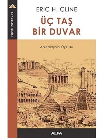 Üç Taş Bir DuvararkeolojinIn Öyküsü Eric H. Cline Alfa Yayınları