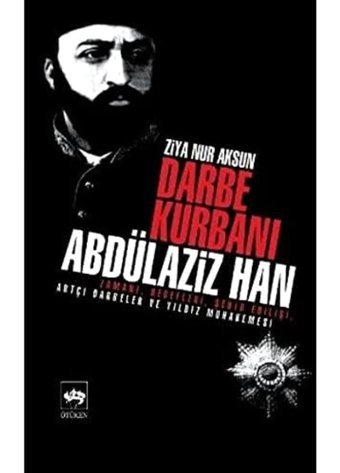 Darbe Kurbanı Abdülaziz Han Ziya Nur Aksun Ötüken Neşriyat
