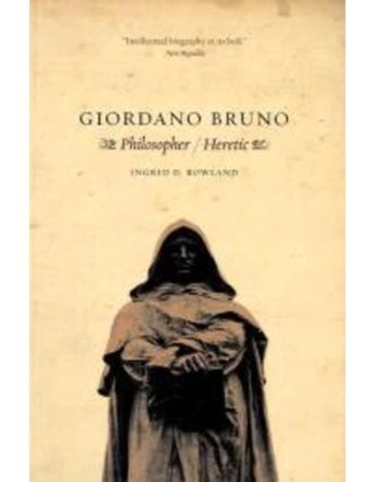 Giordano Brunophilosopher / Heretic Rowland, Ingrid D. University Of Chicago Press
