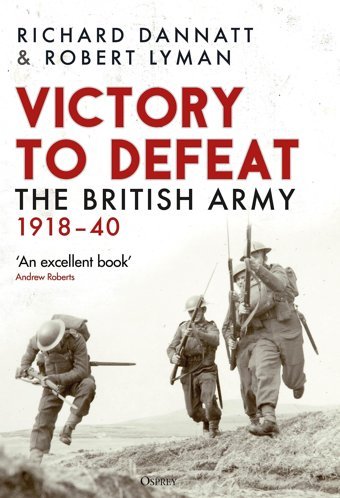 Victory To Defeatthe British Army 191840 Dannatt, Richard Osprey Publishing