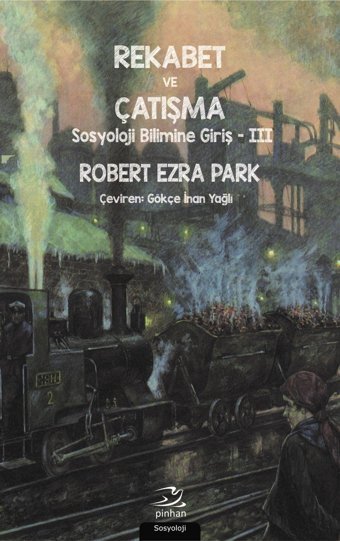 Rekabet Ve Çatışmasosyoloji Bilimine Giriş - 3 Robert Ezra Park Pinhan Yayıncılık