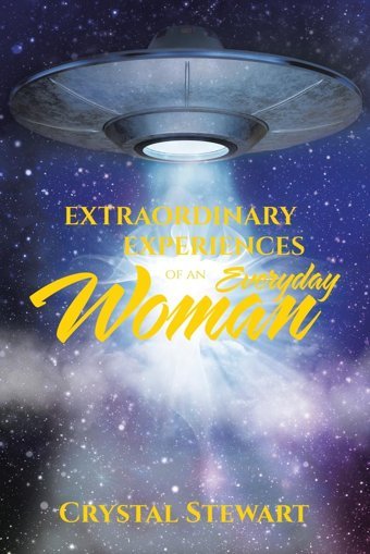 Extraordinary Experiences Of An Everyday Woman Stewart, Crystal Xlibris Us