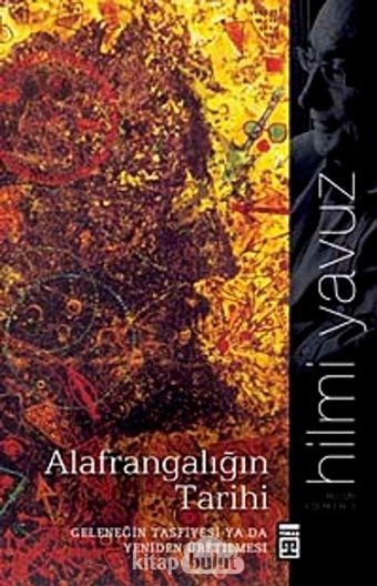 Alafrangalığın TarihigeleneğIn Tasfiyesi Ya Da Yeniden Üretilmesi Hilmi Yavuz Timaş