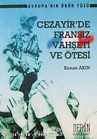 Cezayir'De Fransız Vahşeti Ve Ötesiavrupanın Öbür Yüzü Kenan Akın DerIn Yayınları