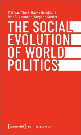 The Social Evolution Of World Politics (Edition Politik)143 Albert, Mathias Transcript