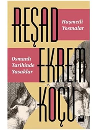 Haşmetli Yosmalar - Osmanlı Tarihinde Yasaklar Reşat Ekrem Koçu Doğan Kitapçılık