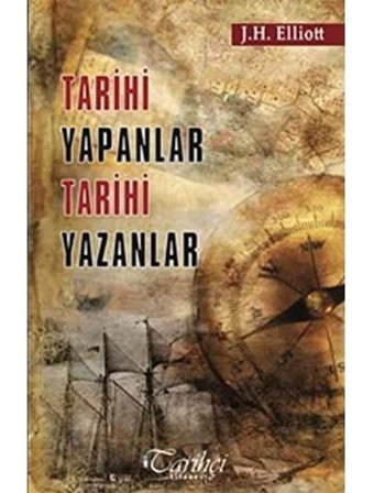 Tarihi Yapanlar Tarihi Yazanlar J. H. Elliott Tarihçi Kitabevi