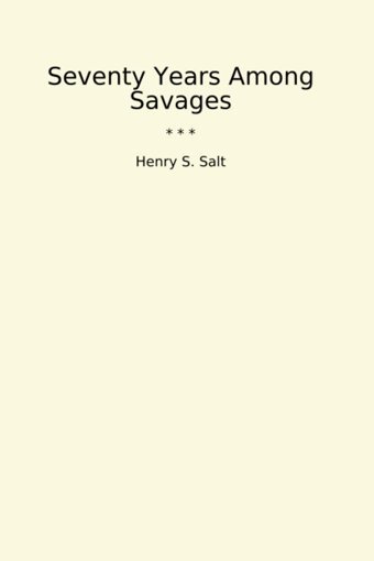 Seventy Years Among Savages (Classic Books) Henry S. Salt Lettel Books
