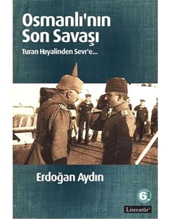 Osmanlının Son Savaşıturan Hayalinden Sevr'E Erdoğan Aydın Literatür Yayıncılık