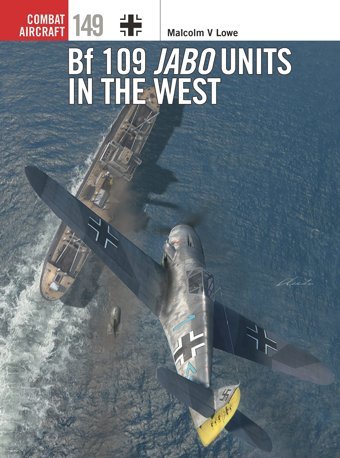Bf 109 Jabo Units In The West (Combat Aircraft, 149) Lowe, Malcolm V. Osprey Publishing