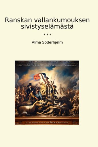 Ranskan Vallankumouksen Sivistyselmst (Classic Books) Alma Söderhjelm Lettel Books