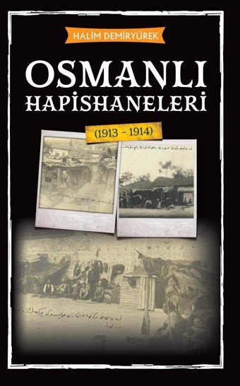 Osmanlı Hapishaneleri (1913 - 1914) Halim Demiryürek Babıali Kültür Yayıncılığı