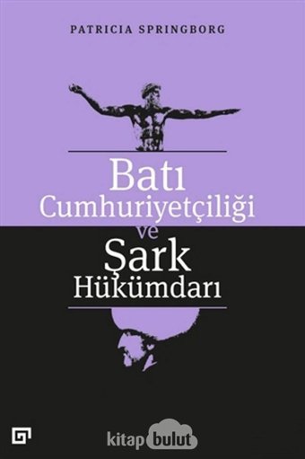 Batı Cumhuriyetçiliği ve Şark Hükümdarı Patricia Springborg Koç Üniversitesi Yayınları