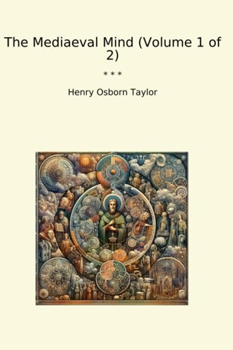 The Mediaeval Mind (Volume 1 Of 2) (Classic Books) Henry Osborn Taylor Lettel Books
