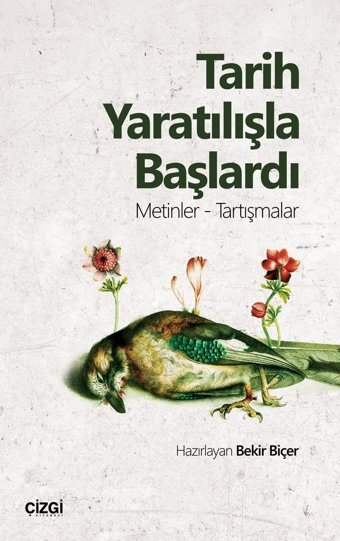 Tarih Yaratılışla Başlardımetinler - Tartışmalar Bekir Biçer Çizgi Kitabevi