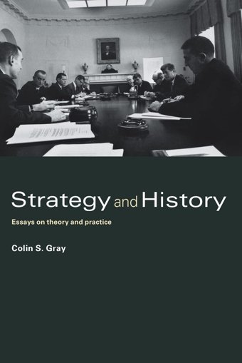Strategy And Historyessays On Theory And Practice Gray, ColIn S. Routledge
