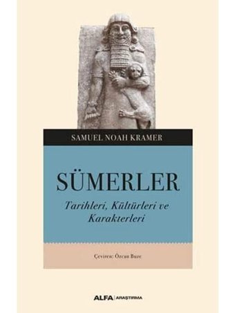 Sümerlertarihleri, Kültürleri Ve Karakterleri Samuel Noah Kramer Alfa Yayınları