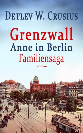 Grenzwallanne In BerlIn (Familiensaga) Crusius, Detlev W. Independently Publıshed