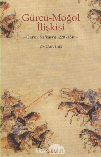 Gürcü Moğol İlişkisigüney Kafkasya 1220-1346 Ömer Subaşı Kitabevi