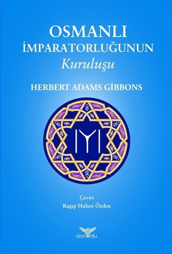 Osmanlı İmparatorluğunun Kuruluşu Herbert Adams Gibbons Altınordu Yayınları