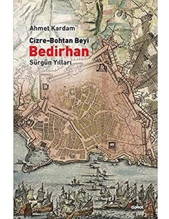 Cizre-Bohtan Beyi Bedirhansürgün Yılları Ahmet Kardam Dipnot Yayınları