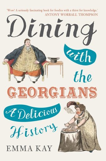 Dining With The Georgiansa Delicious History Kay, Emma Amberley Publishing