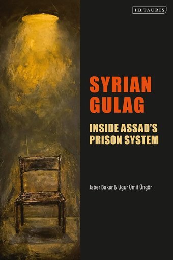 Syrian Gulaginside Assads Prison System Ugur Ümit Üngör I. B. Tauris
