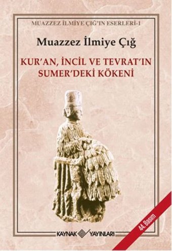 Kur'An, İncil Ve Tevrat'In Sumer'Deki Kökeni Muazzez İlmiye Çığ Kaynak Yayınları