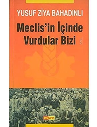 Meclis'In İçinde Vurdular Bizi Yusuf Ziya Bahadınlı Asya Şafak Yayınları