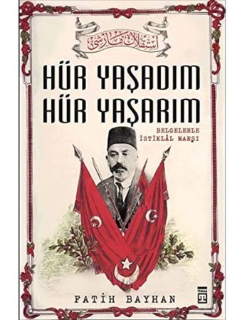 Hür Yaşadım Hür Yaşarımbelgelerle İstiklal Marşı Fatih Bayhan Timaş