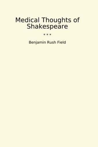 Medical Thoughts Of Shakespeare (Classic Books) BenjamIn Rush Field Lettel Books