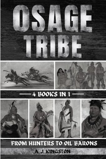 Osage Tribefrom Hunters To Oil Barons Kingston, A. J. Pastor Publishing Ltd